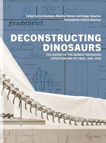Deconstructing Dinosaurs (The History of the German Tendaguru Expedition and Its Finds, 1906-2023) by Marco Tamborini, Michael Ohl, Musa Sadock, Bertram Mapunda, Halfan Magani, Mareike Vennen, Ina Heumann, Mareike Vennen, Holger Stoecker, 9789004691056