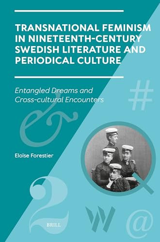 Transnational Feminism in Nineteenth-Century Swedish Literature and Periodical Culture (Entangled Dreams and Cross-cultural Encounters) by Eloïse Forestier, 9789004691711