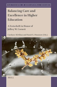 Balancing Care and Excellence in Higher Education (A Festschrift in Honor of Jeffrey W. Cornett) by Carolyne Ali-Khan, Daniel L. Dinsmore, 9789004693005
