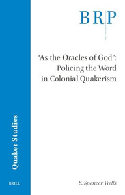 "As the Oracles of God" (Policing the Word in Colonial Quakerism) by S. Spencer Wells, 9789004693975