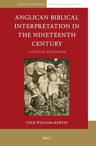 Anglican Biblical Interpretation in the Nineteenth Century (A Critical Evaluation) by Cole William Hartin, 9789004694026