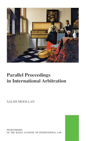 Parallel Proceedings in International Arbitration (Theoretical Analysis and the Search for Practical Solutions) by Salim Moollan, 9789004694309