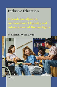 Inclusive Education (Towards Social Justice, Achievement of Equality and Advancement of Human Rights) by Mbulaheni Obert Maguvhe, 9789004695054