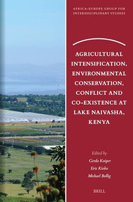 Agricultural Intensification, Environmental Conservation, Conflict and Co-Existence at Lake Naivasha, Kenya by Gerda Kuiper, Eric Kioko, Michael Bollig, 9789004695412