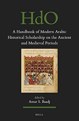 A Handbook of Modern Arabic Historical Scholarship on the Ancient and Medieval Periods by Amar S. Baadj, 9789004695962