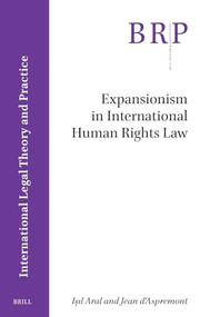 Expansionism in International Human Rights Law by Işıl Aral, Jean D'Aspremont, 9789004696075