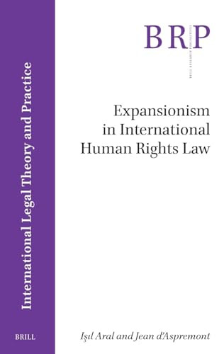 Expansionism in International Human Rights Law by Işıl Aral, Jean D'Aspremont, 9789004696075