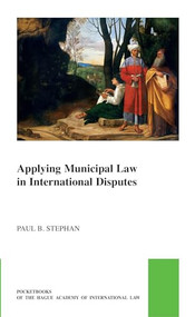 Applying Municipal Law in International Disputes by Paul B. Stephan, 9789004696099