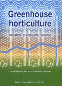 Greenhouse horticulture (Technology for optimal crop production, second edition) by Cecilia Stanghellini, Bert Van 't Ooster, Ep Heuvelink, 9789004697034