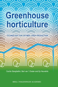 Greenhouse horticulture (Technology for optimal crop production, second edition) by Cecilia Stanghellini, Bert Van 't Ooster, Ep Heuvelink, 9789004697034