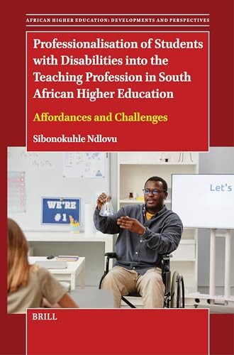 Professionalisation of Students with Disabilities into the Teaching Profession in South African Higher Education (Affordances and Challenges) by Sibonokuhle Ndlovu, 9789004697133