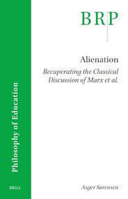 Alienation. Recuperating the Classical Discussion of Marx et al. by Asger Sørensen, 9789004697522