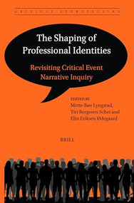 The Shaping of Professional Identities (Revisiting Critical Event Narrative Inquiry) - 9789004699212 by Mette Bøe Lyngstad, Tiri Bergesen Schei, Elin Eriksen Ødegaard, 9789004699212