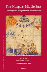 The Mongols' Middle East (Continuity and Transformation in Ilkhanid Iran) by Bruno De Nicola, Charles Melville, 9789004699793