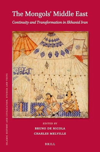 The Mongols' Middle East (Continuity and Transformation in Ilkhanid Iran) by Bruno De Nicola, Charles Melville, 9789004699793