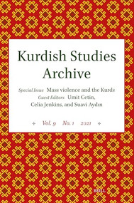 Kurdish Studies Archive (Vol. 9 No. 1 2021. Special Issue: Mass Violence and the Kurds) by Uğur Ümit Üngör, Ayhan Işık, 9789004700390