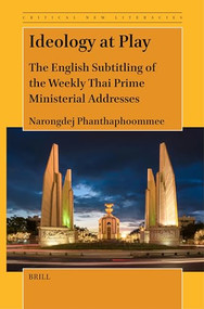 Ideology at Play (The English Subtitling of the Weekly Thai Prime Ministerial Addresses) by Narongdej Phanthaphoommee, 9789004700772