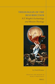 Theologian of the Resurrection (N.T. Wright's Eschatology and Mission Theology) by E. J. David Kramer, 9789004701854
