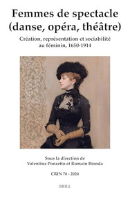 Femmes de spectacle (danse, opéra, théâtre) (Création, représentation et sociabilité au féminin, 1650-1914) (French Edition) by Valentina Ponzetto, Romain Bionda, 9789004708068