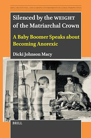 Silenced by the WEIGHT of the Matriarchal Crown (A Baby Boomer Speaks about Becoming Anorexic) by Dicki Johnson Macy, 9789004711037