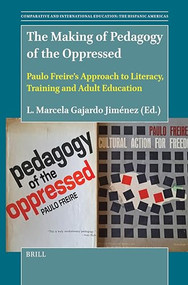The Making of Pedagogy of the Oppressed (Paulo Freire's Approach to Literacy, Training and Adult Education) by L. Marcela Gajardo Jiménez, 9789004711471