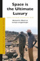 Space is the Ultimate Luxury (Capitalists, Conservationists, and Ancestral Land in Namibia) by Bernard C. Moore, Luregn Lenggenhager, 9789004712447