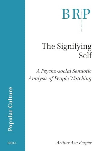 The Signifying Self (A Psycho-social Semiotic Analysis of People Watching) by Arthur Asa Berger, 9789004712799