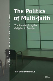 The Politics of Multifaith (The Limits of Legible Religion in Europe) by Ryszard Bobrowicz, 9789004714359