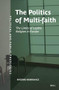 The Politics of Multifaith (The Limits of Legible Religion in Europe) by Ryszard Bobrowicz, 9789004714359