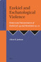 Ezekiel and Eschatological Violence (Pentecostal Interpretation of Ezekiel 36-39 and Revelation 19-20) by Alicia R. Jackson, 9789004714373
