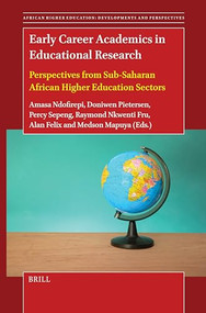 Early Career Academics in Educational Research (Perspectives from Sub-Saharan African Higher Education Sectors) by Amasa Ndofirepi, Doniwen Pietersen, Percy Sepeng, Raymond Fru, Alan Felix, Medson Mapuya, 9789004714694