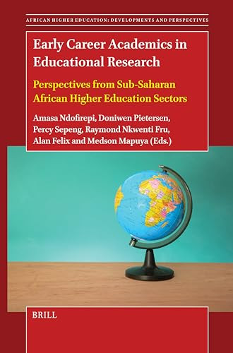 Early Career Academics in Educational Research (Perspectives from Sub-Saharan African Higher Education Sectors) by Amasa Ndofirepi, Doniwen Pietersen, Percy Sepeng, Raymond Fru, Alan Felix, Medson Mapuya, 9789004714694