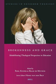 Brokenness and Grace (Rehabilitating Theological Perspectives in Education) by Abraham de Muynck, Roel Kuiper, 9789004716032