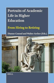 Portraits of Academic Life in Higher Education (From Hiring to Retiring) by Dianne Conrad, Walter Archer, 9789004716100