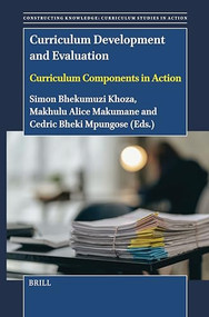 Curriculum Development and Evaluation (Curriculum Components in Action) by Simon Bheki Khoza, Makhulu A Makumane, Cedrik Bheki Mpungose, 9789004717978