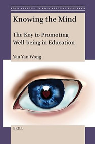 Knowing the Mind (The Key to Promoting Well-being in Education) by Yau Yan Wong, 9789004718357