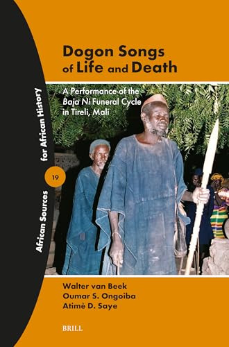 Dogon Songs of Life and Death (A Performance of the Baja Ni Funeral Cycle in Tireli, Mali) by W.E.A. van Beek, Oumarou S. Ongoiba, Atimè D. Saye, 9789004718449