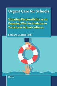 Urgent Care for Schools (Situating Responsibility as an Engaging Way for Students to Transform School Cultures) by Barbara J. Smith, 9789004718692
