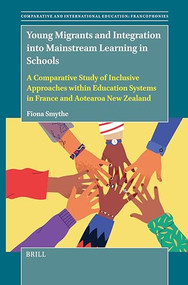 Young Migrants and Integration into Mainstream Learning in Schools by Fiona Smythe, 9789004720398