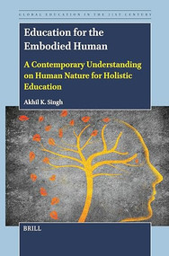 Education for the Embodied Human (A Contemporary Understanding on Human Nature for Holistic Education) by Akhil Kumar Singh, 9789004724358