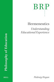 Hermeneutics: Understanding Educational Experience by Pádraig Hogan, 9789004724501