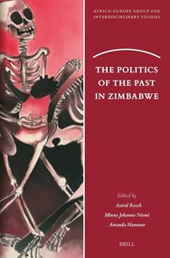 The Politics of the Past in Zimbabwe by Astrid Rasch, Minna Johanna Niemi, Amanda Hammar, 9789004727991