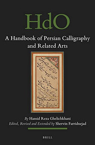 A Handbook of Persian Calligraphy and Related Arts by Shervin Farridnejad, Rebecca Stengel, Hamid Reza Ghelichkhani, 9789004729537