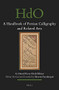 A Handbook of Persian Calligraphy and Related Arts by Shervin Farridnejad, Rebecca Stengel, Hamid Reza Ghelichkhani, 9789004729537