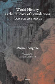 World History as the History of Foundations, 3000 BCE to 1500 CE by Michael Borgolte, 9789004729575