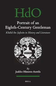 Portrait of an Eighth-Century Gentleman (Khālid ibn Ṣafwān in History and Literature) by Jaakko Hämeen-Anttila, 9789004729599