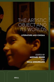 The Artistic Object and Its Worlds (Literature and Cinema) by Michael Wood, Delia Ungureanu, 9789004732780