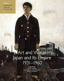 Art and War in Japan and its Empire: 1931-1960 by Asato Ikeda, Aya Louisa McDonald, Ming Tiampo, 9789004733398