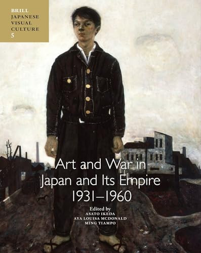 Art and War in Japan and its Empire: 1931-1960 by Asato Ikeda, Aya Louisa McDonald, Ming Tiampo, 9789004733398