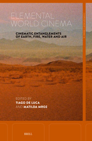 Elemental World Cinema (Cinematic Entanglements of Earth, Fire, Water and Air) by Tiago de Luca, Matilda Mroz, 9789004735118